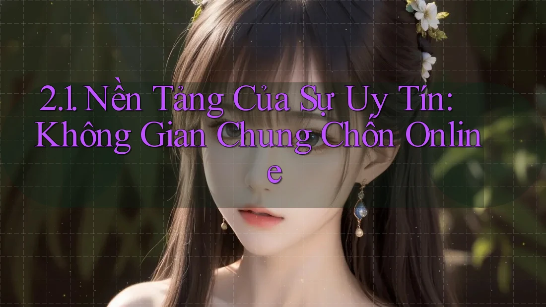 2. 1. Nền Tảng Của Sự Uy Tín: Không Gian Chung Chốn Online