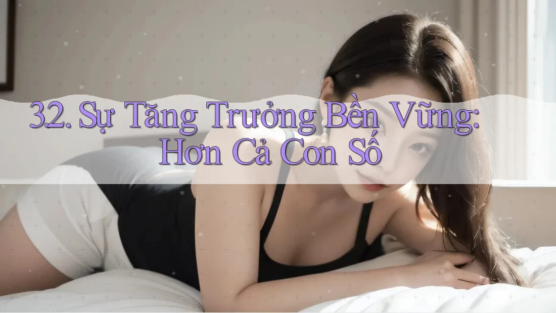 3. 2. Sự Tăng Trưởng Bền Vững: Hơn Cả Con Số