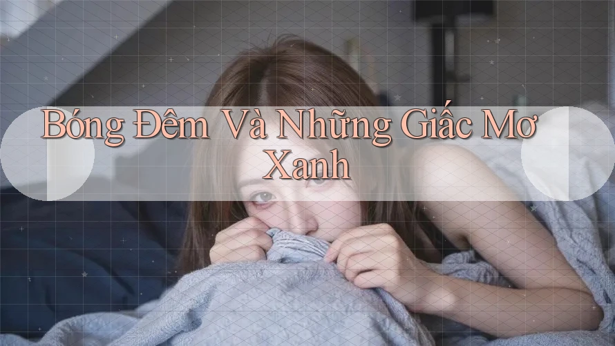 Bóng Đêm Và Những Giấc Mơ Xanh Bóng Đêm Và Những Giấc Mơ Xanh