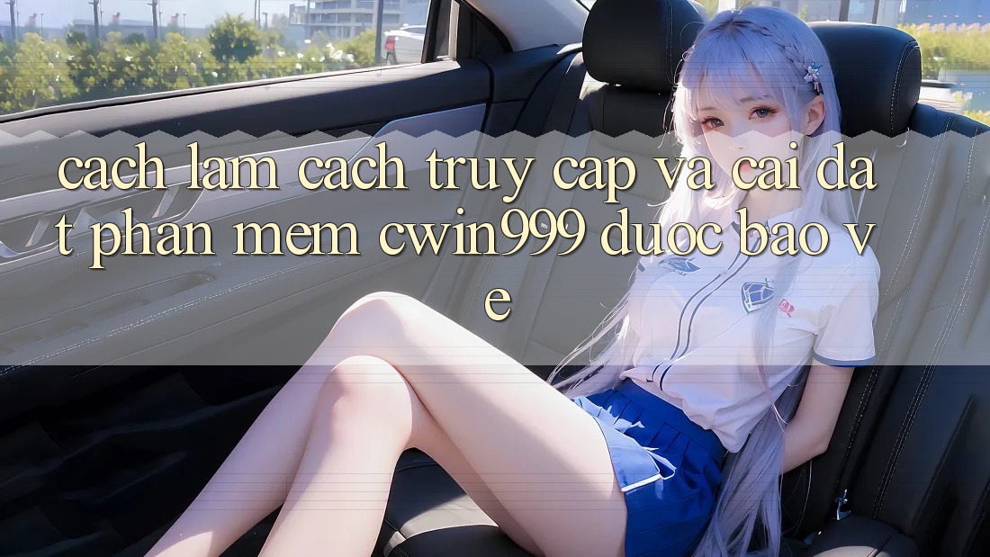 Cách làm Cách Truy Cập Và Cài Đặt Phần mềm Cwin999 Được bảo vệ