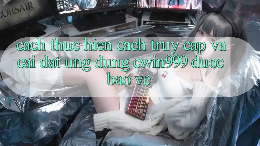 Cách thực hiện Cách Truy Cập Và Cài Đặt Ứng Dụng Cwin999 Được bảo vệ