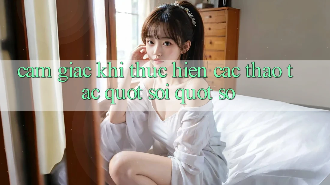 Cảm giác khi thực hiện các thao tác " soi" số