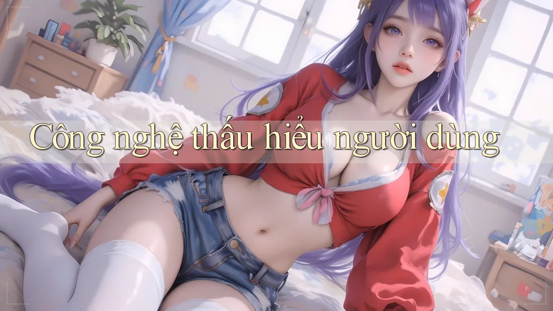 Công nghệ thấu hiểu người dùng