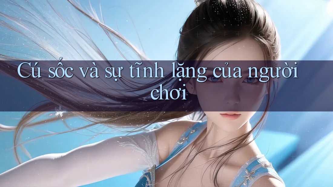 Cú sốc và sự tĩnh lặng của người chơi Cú sốc và sự tĩnh lặng của người chơi