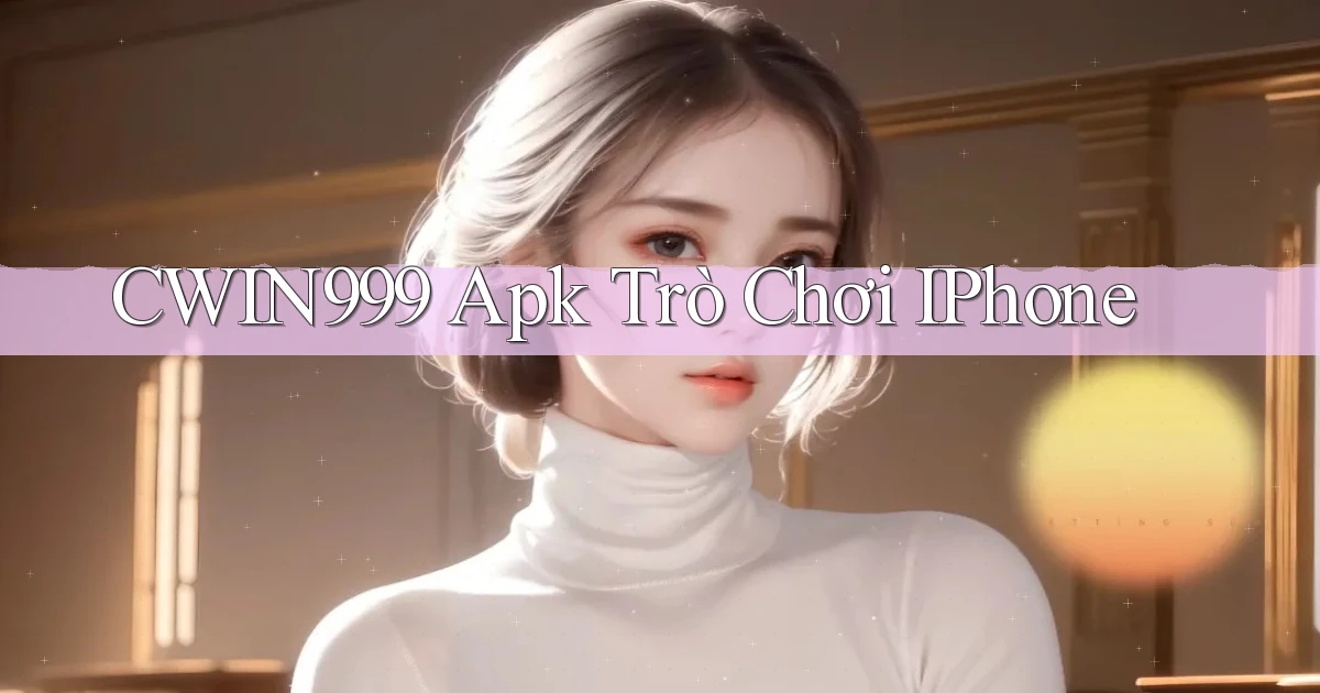 cwin999 apk trò chơi iPhone