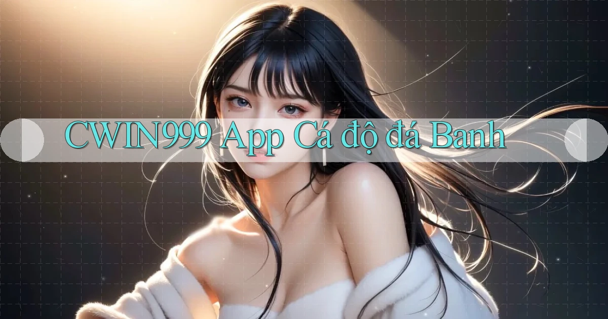 cwin999 app cá độ đá banh