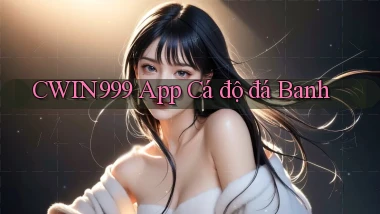 cwin999 app cá độ đá banh