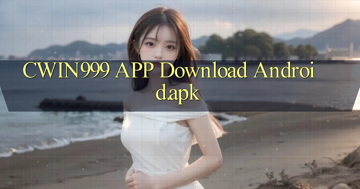 cwin999 APP download Android.apk