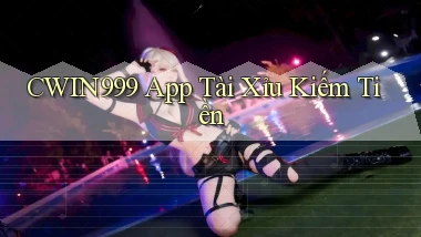 cwin999 app tài xỉu kiếm tiền