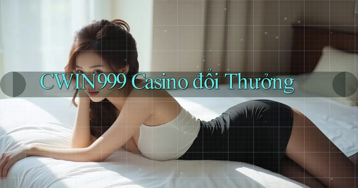 cwin999 casino đổi thưởng