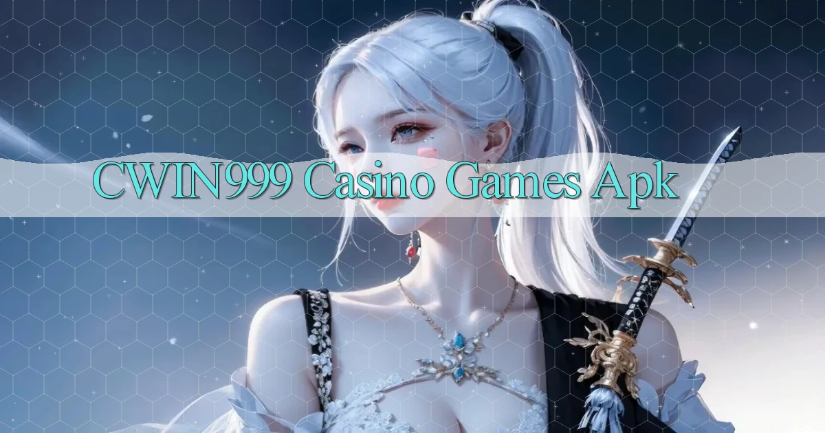 cwin999 casino games apk
