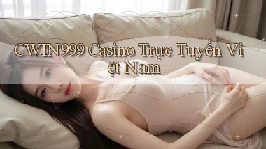 cwin999 casino trực tuyến việt nam