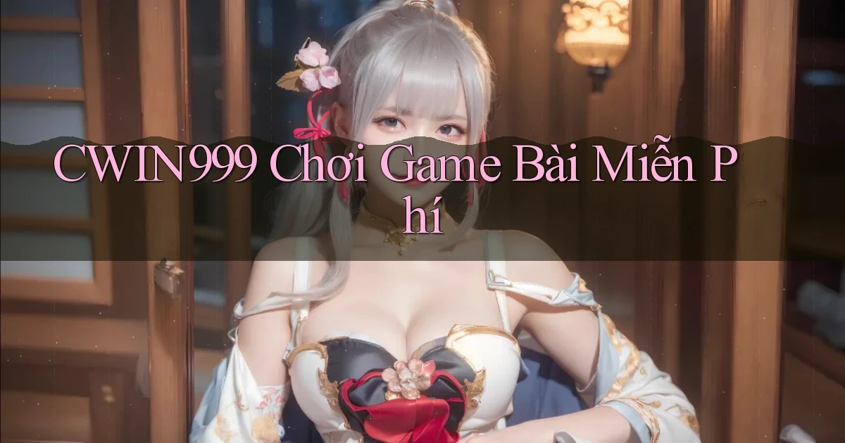 cwin999 chơi game bài miễn phí