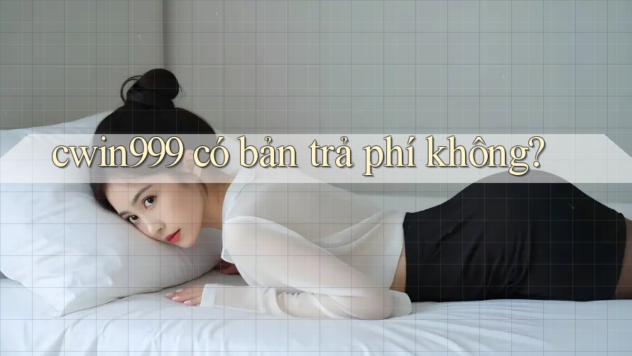cwin999 có bản trả phí không?