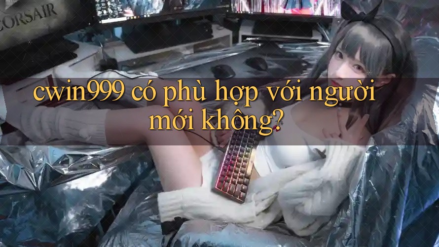 cwin999 có phù hợp với người mới không?
