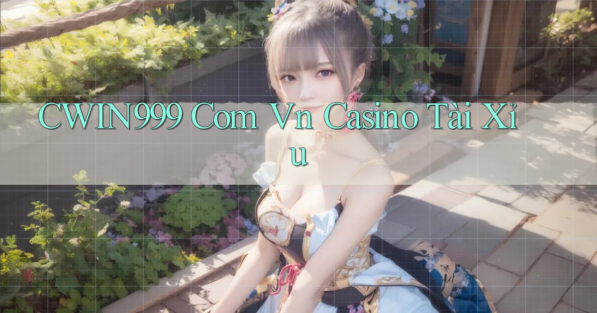 cwin999 com vn casino tài xỉu