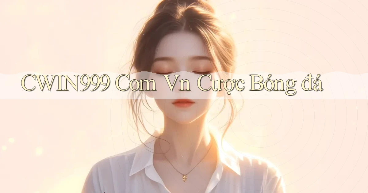 cwin999 com vn cược bóng đá