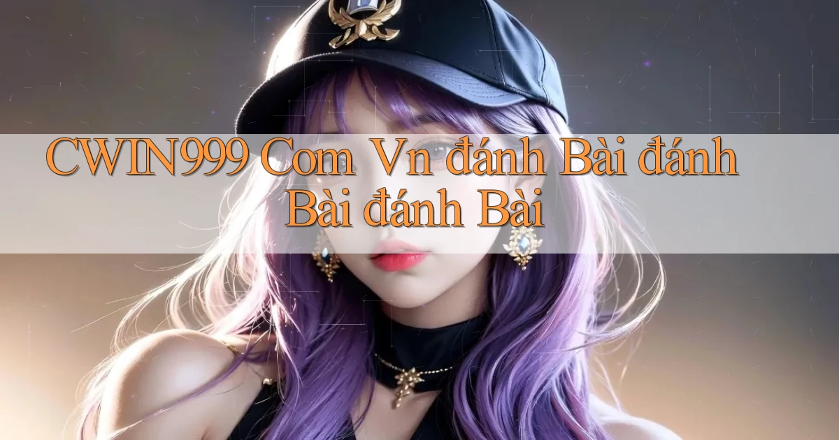 cwin999 com vn đánh bài đánh bài đánh bài