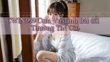 cwin999 com vn đánh bài đổi thưởng thẻ cào