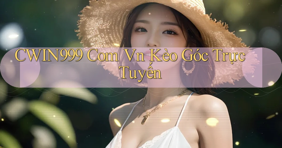 cwin999 com vn kèo góc trực tuyến