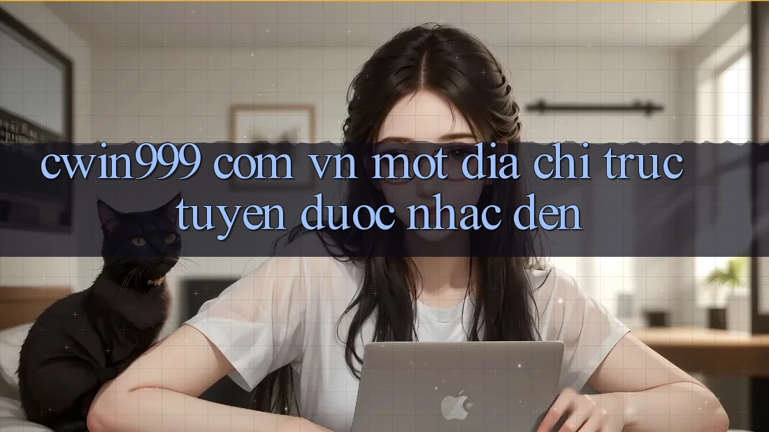 “cwin999 com vn” – Một Địa Chỉ Trực Tuyến Được Nhắc Đến “cwin999 com vn” – Một Địa Chỉ Trực Tuyến Được Nhắc Đến