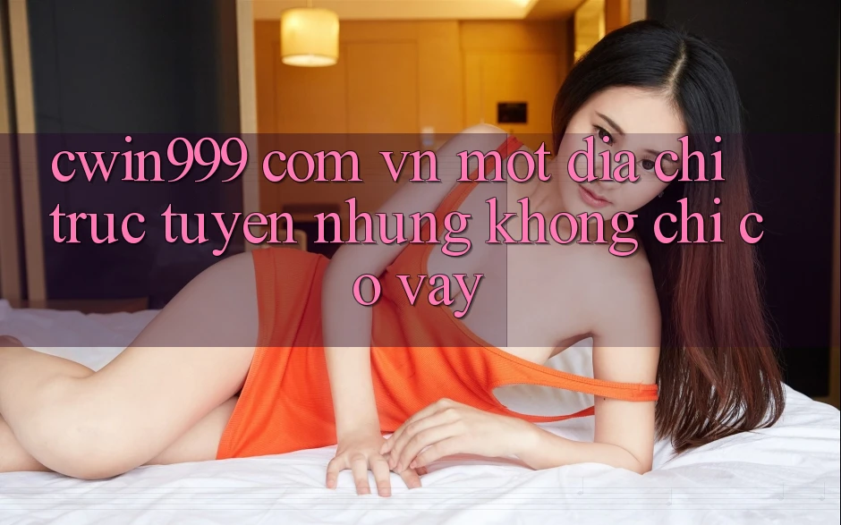 “cwin999 com vn” – Một Địa Chỉ Trực Tuyến, Nhưng Không Chỉ Có Vậy