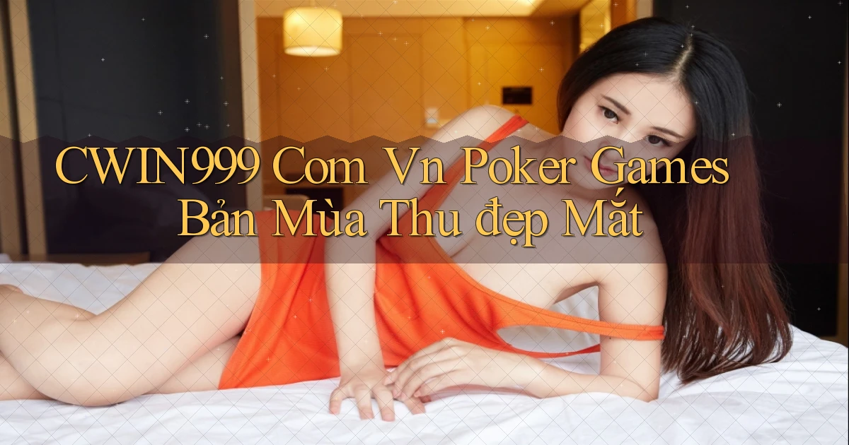 cwin999 com vn poker games bản mùa thu đẹp mắt