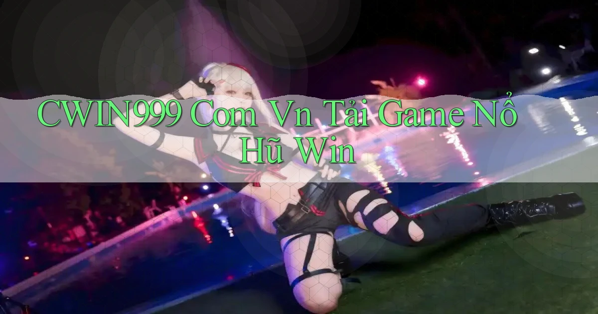 cwin999 com vn tải game nổ hũ win