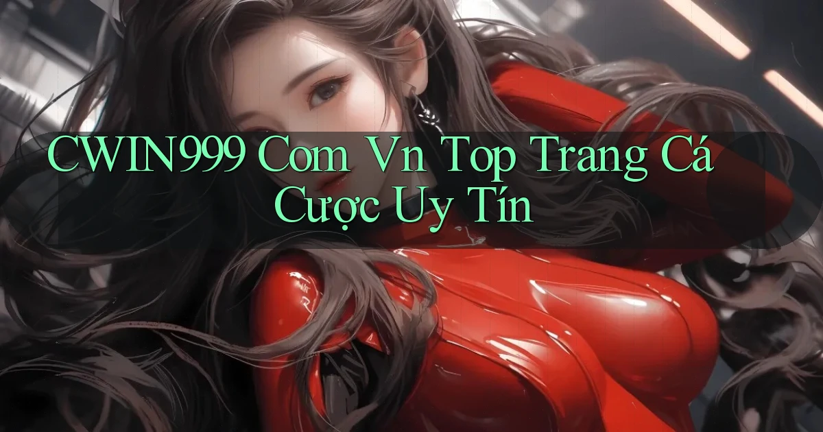 cwin999 com vn top trang cá cược uy tín