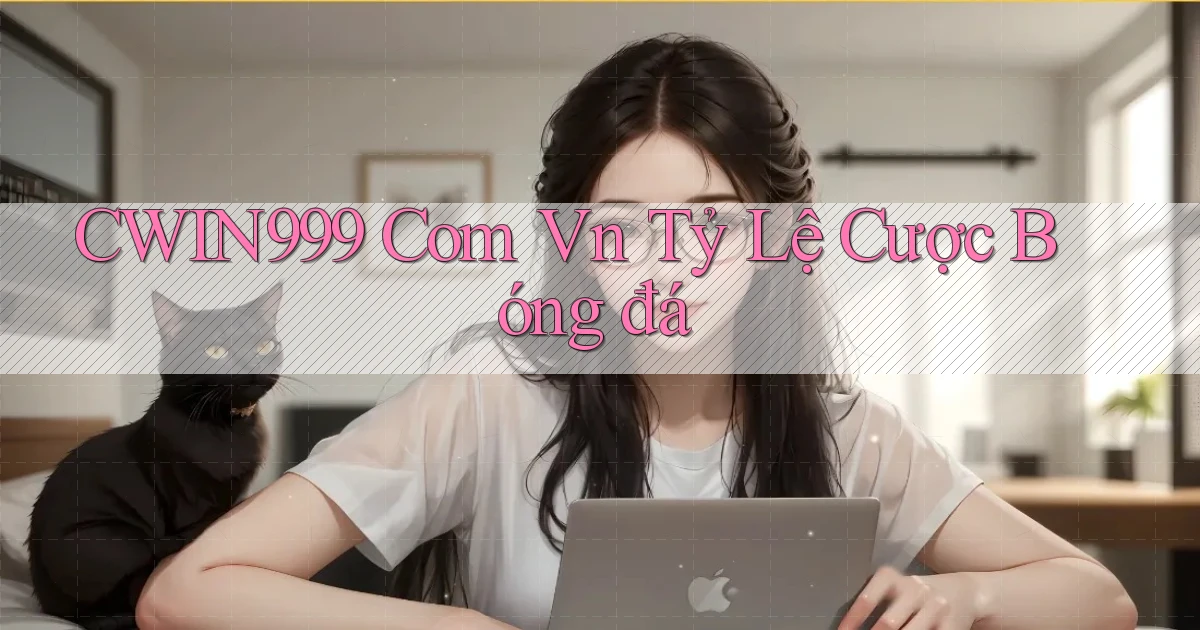 cwin999 com vn tỷ lệ cược bóng đá