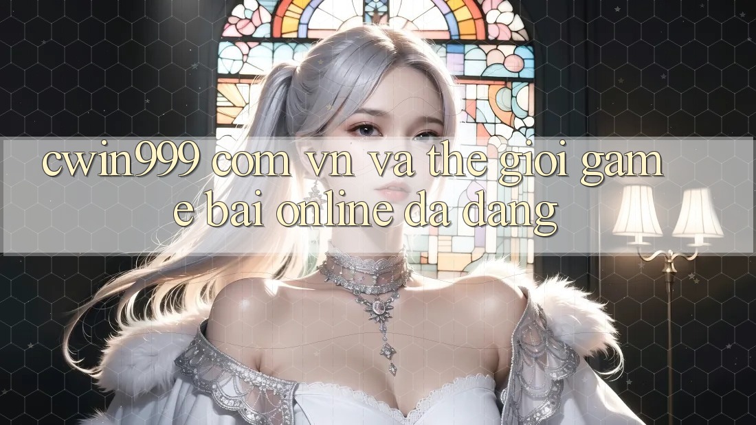 “cwin999 com vn” và Thế Giới Game Bài Online Đa Dạng “cwin999 com vn” và Thế Giới Game Bài Online Đa Dạng