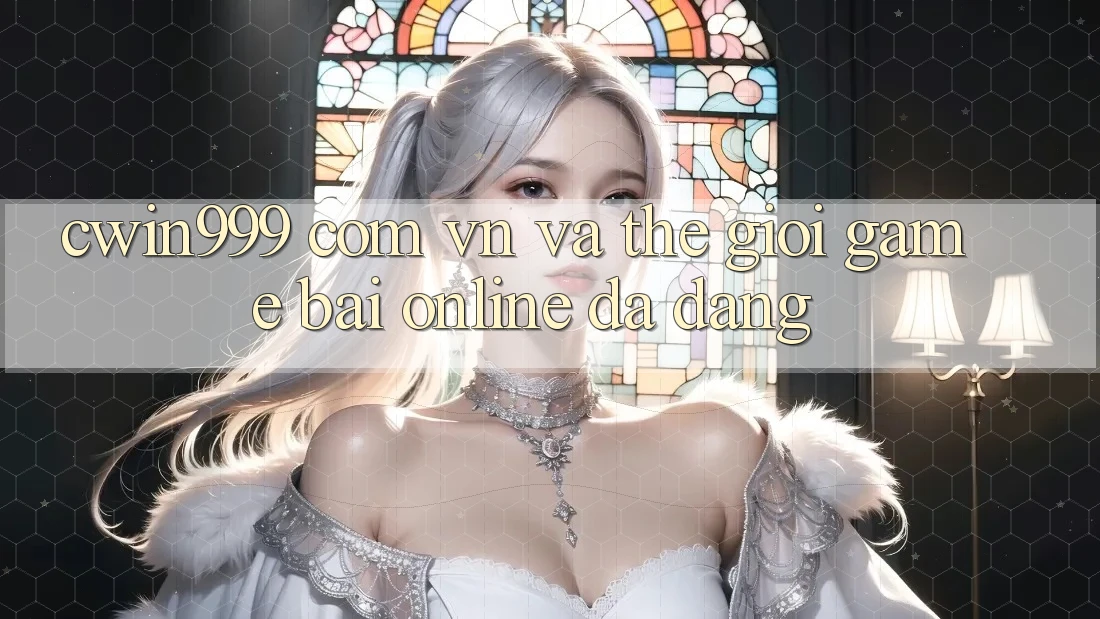 “cwin999 com vn” và Thế Giới Game Bài Online Đa Dạng