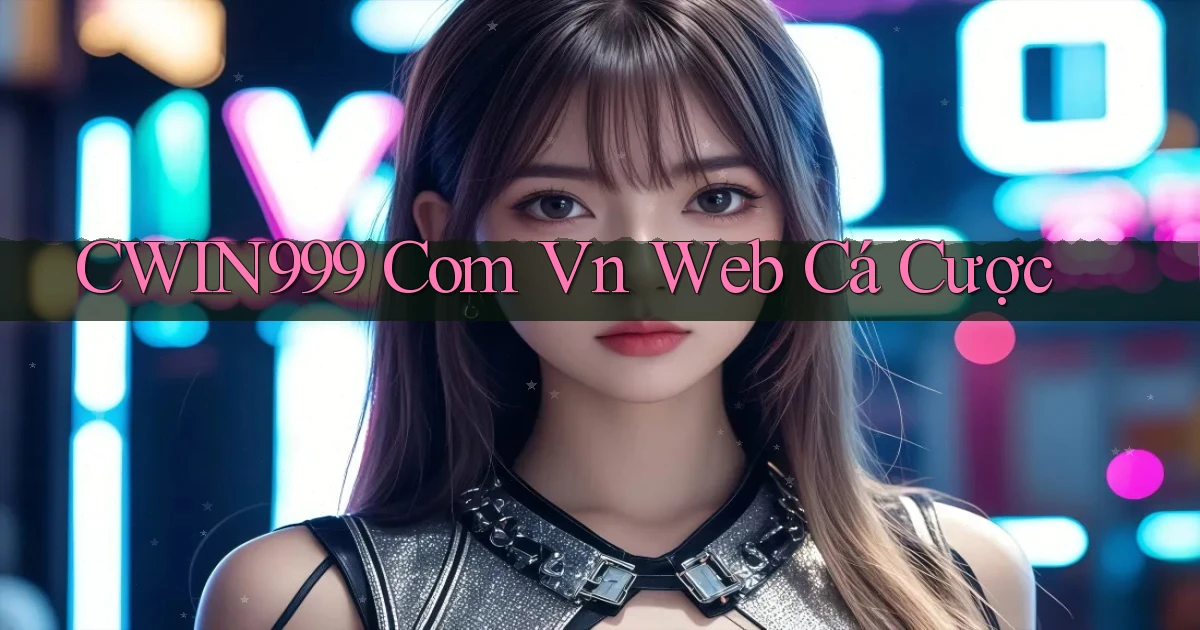 cwin999 com vn web cá cược
