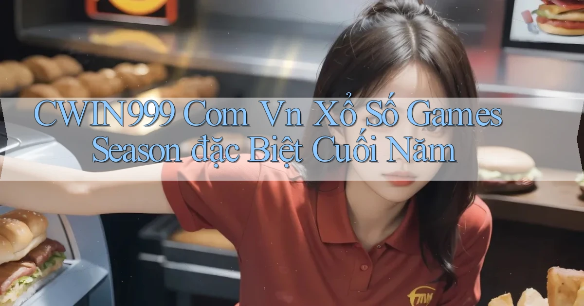 cwin999 com vn xổ số games season đặc biệt cuối năm