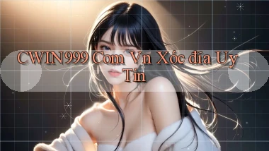 cwin999 com vn xóc đĩa uy tín
