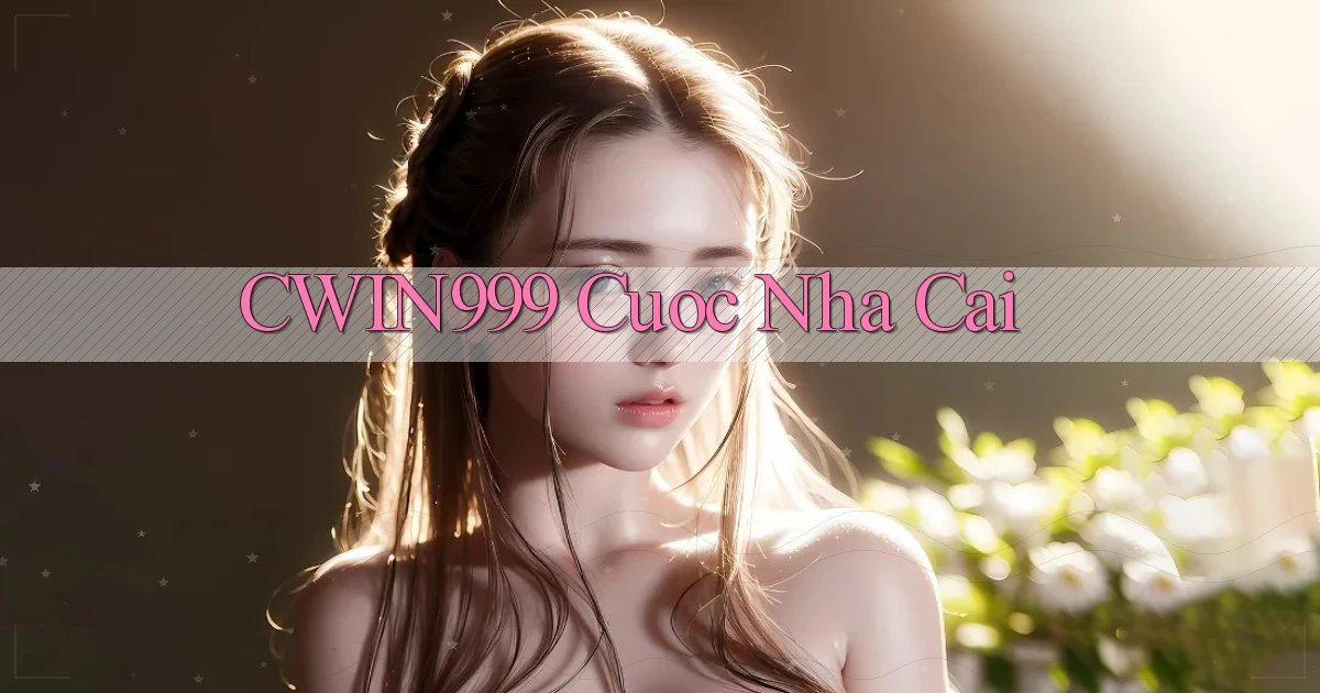 cwin999 cuoc nha cai
