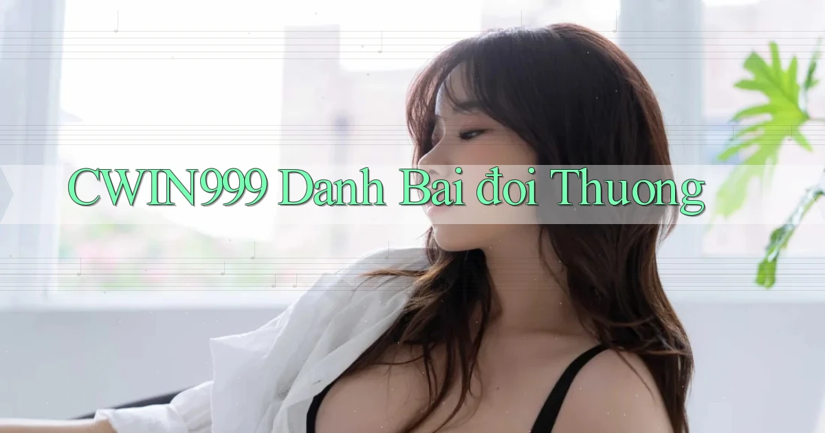 cwin999 danh bai đoi thuong
