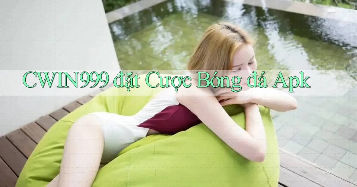 cwin999  đặt cược bóng đá apk