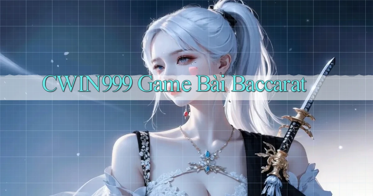 cwin999 game bài baccarat