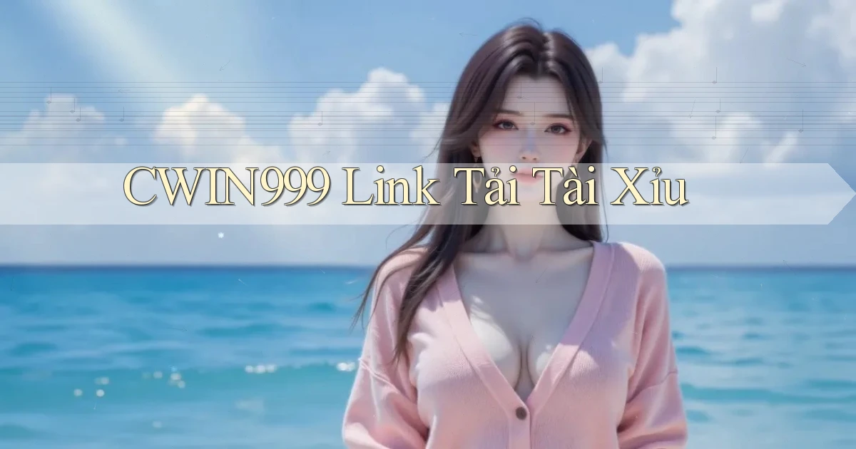 cwin999 link tải tài xỉu