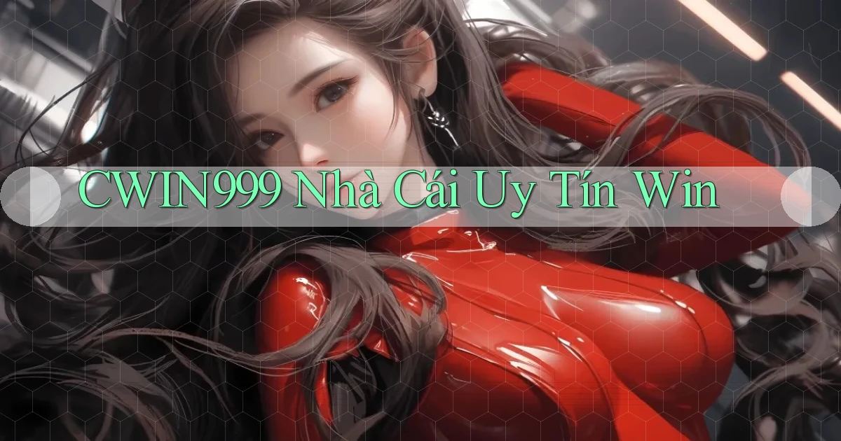 cwin999 nhà cái uy tín win
