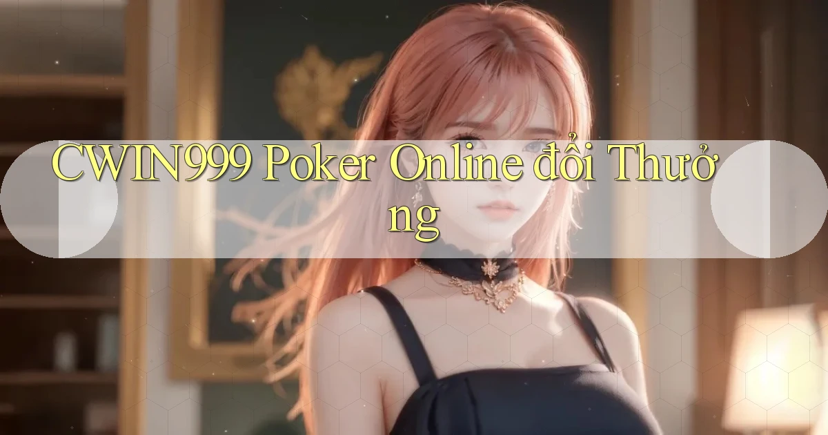 cwin999 poker online đổi thưởng