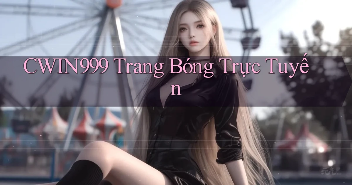 cwin999 trang bóng trực tuyến