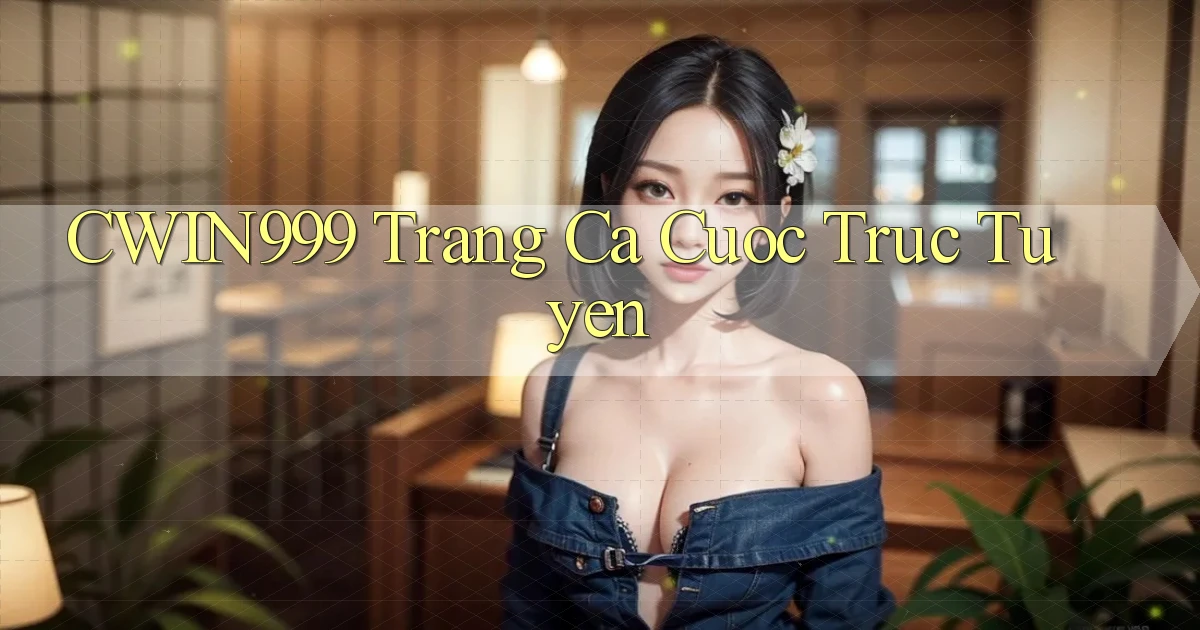 cwin999 trang ca cuoc truc tuyen