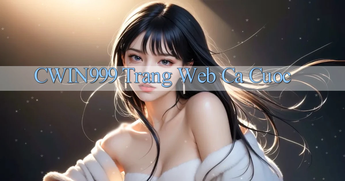 cwin999 trang web ca cuoc