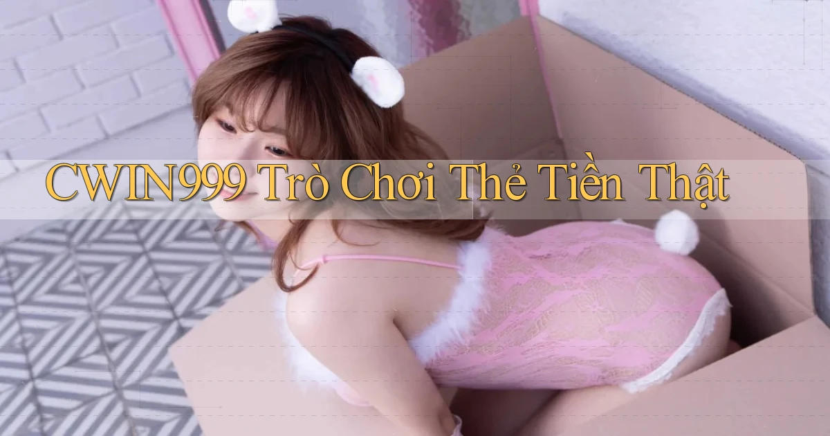 cwin999 Trò chơi thẻ tiền thật
