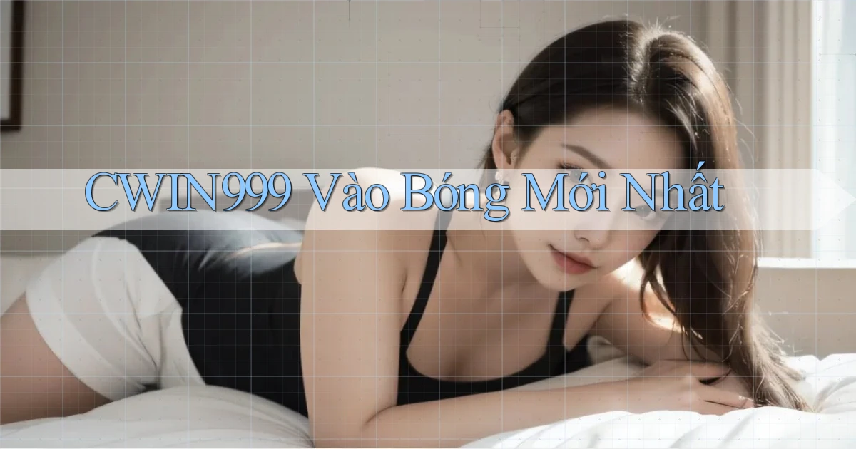 cwin999 vào bóng mới nhất