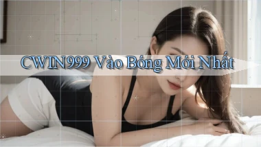 cwin999 vào bóng mới nhất
