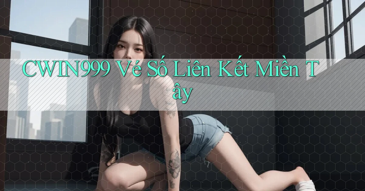 cwin999  vé số liên kết miền tây