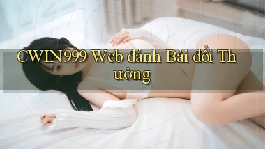 cwin999 web đánh bài đổi thưởng